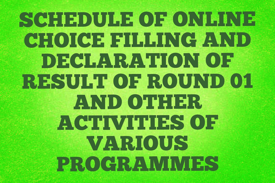SCHEDULE OF ONLINE CHOICE FILLING AND DECLARATION OF RESULT OF ROUND 01 AND OTHER ACTIVITIES OF VARIOUS PROGRAMMES